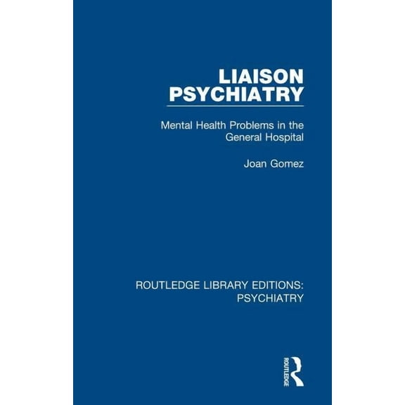 Routledge Library Editions: Psychiatry Liaison Psychiatry: Mental Health Problems in the General Hospital, (Paperback)