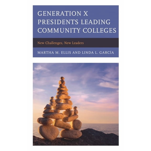 Generation X Presidents Leading Community Colleges: New Challenges, New Leaders, (Paperback)