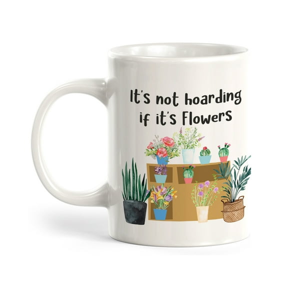 It's Not Hoarding if It's Flowers 11oz Plastic Coffee Mug