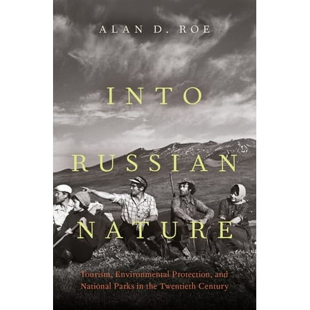 Into Russian Nature: Tourism, Environmental Protection, and National Parks in the Twentieth Century