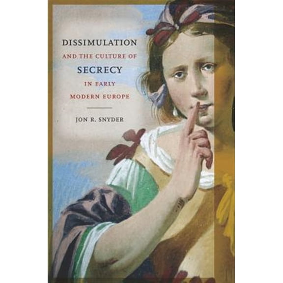 Pre-Owned Dissimulation and the Culture of Secrecy in Early Modern Europe Paperback