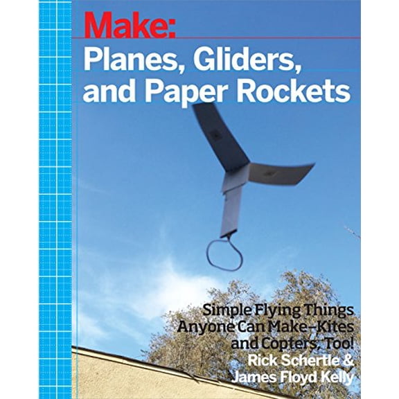Pre-Owned Planes, Gliders and Paper Rockets: Simple Flying Things Anyone Can Make--Kites and Copters, Too! (Paperback) 1457187698 9781457187698