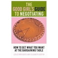 thumbnail image 1 of Pre-Owned The Good Girl's Guide to Negotiating: How to Get What You Want at the Bargaining Table (Hardcover) 0316601055 9780316601054, 1 of 1