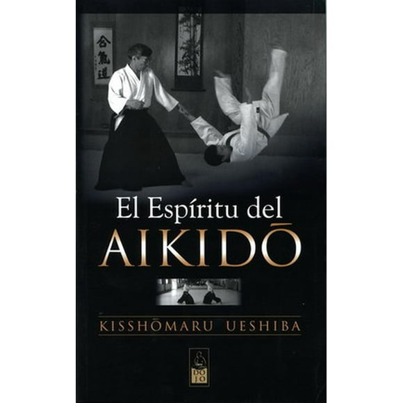El espíritu del Aikido Dojo Ediciones 9788493540067