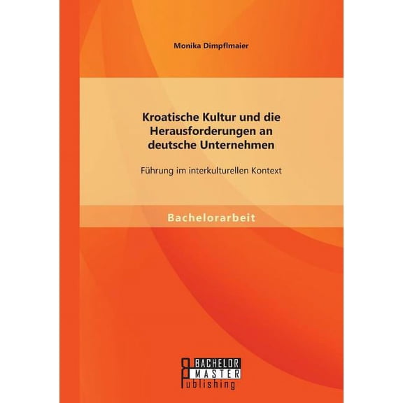 Kroatische Kultur und die Herausforderungen an deutsche Unternehmen : Führung im interkulturellen Kontext (Paperback)