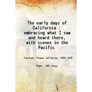 The early days of California : embracing what I saw and heard there, with scenes in the Pacific 1859