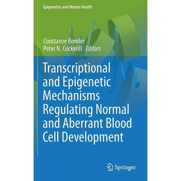 Epigenetics and Human Health Transcriptional and Epigenetic Mechanisms Regulating Normal and Aberrant Blood Cell Development, (Hardcover)