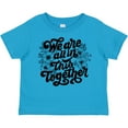 thumbnail image 3 of Inktastic Inspirational We Are All in This Together Boys or Girls Toddler T-Shirt, 3 of 5