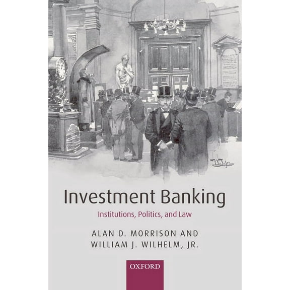 Investment Banking: Institutions, Politics, and Law, (Paperback)