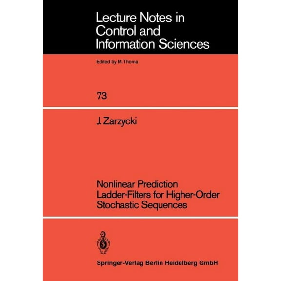 Lecture Notes in Control and Information Nonlinear Prediction Ladder-Filters for Higher-Order Stochastic Sequences, Book 73, (Paperback)