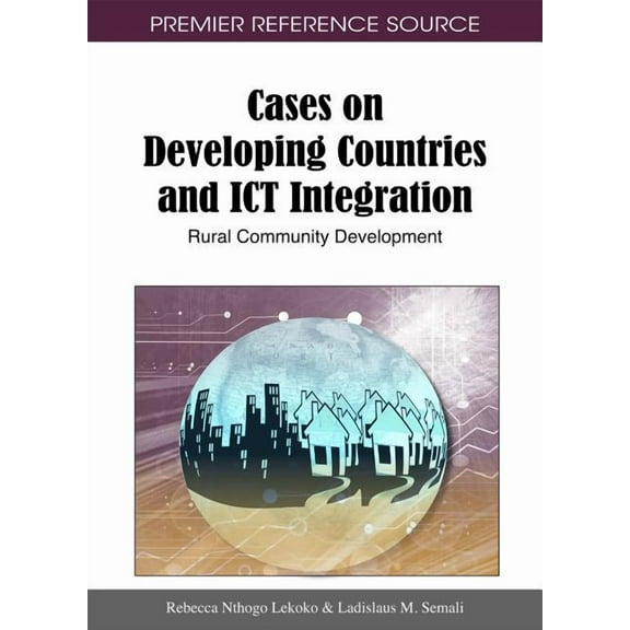 Cases on Developing Countries and ICT Integration: Rural Community Development, (Hardcover)