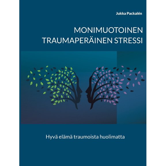 Monimuotoinen traumaperäinen stressi: Hyvä elämä traumoista huolimatta, (Paperback)