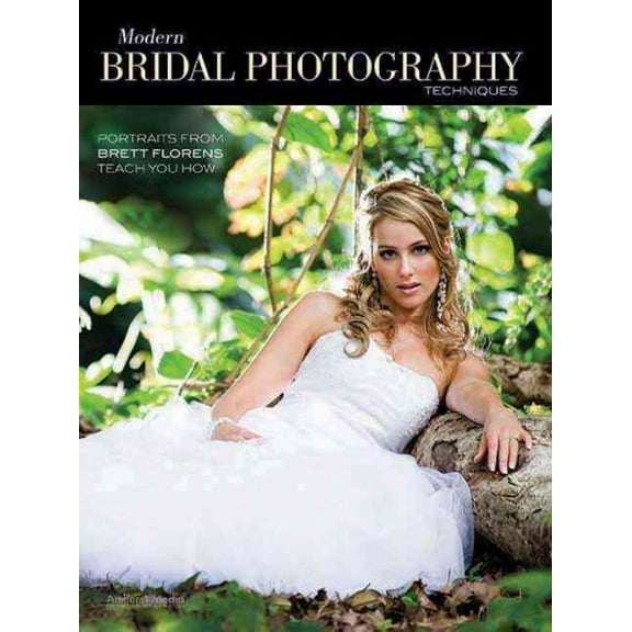 Modern Bridal Photography Techniques: Portraits from Brett Florens Teach You How (Paperback)