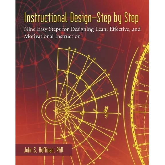 Instructional Design-Step by Step: Nine Easy Steps for Designing Lean, Effective, and Motivational Instruction, (Paperback)