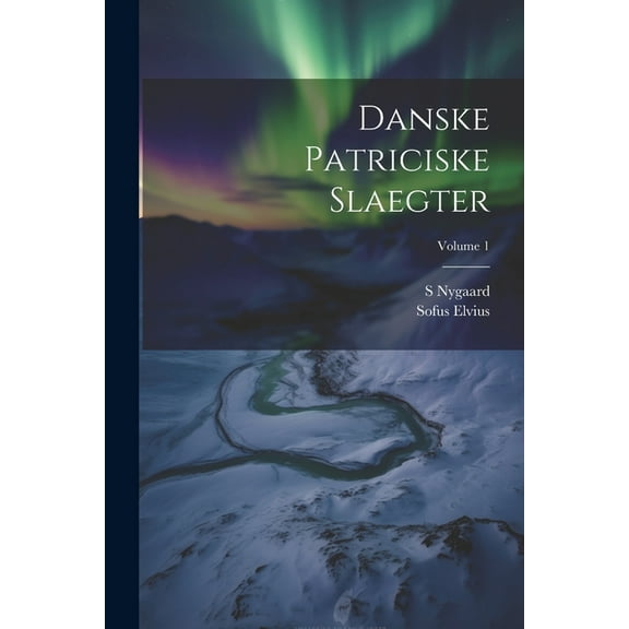 Danske Patriciske Slaegter; Volume 1 (Paperback)