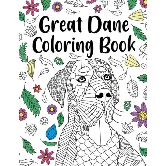 Great Dane Coloring Book: Adult Coloring Book, Dog Lover Gift, Floral Mandala Coloring Pages, Doodle Animal Kingdom, Dog, (Paperback)