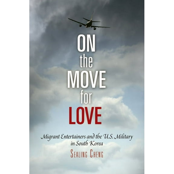 Pennsylvania Studies in Human Rights On the Move for Love: Migrant Entertainers and the U.S. Military in South Korea, (Paperback)