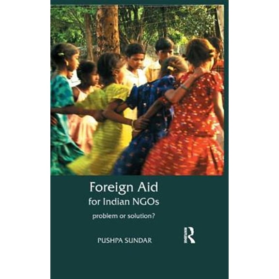 Pre-Owned Foreign Aid for Indian NGOs: Problem or Solution? (Paperback)