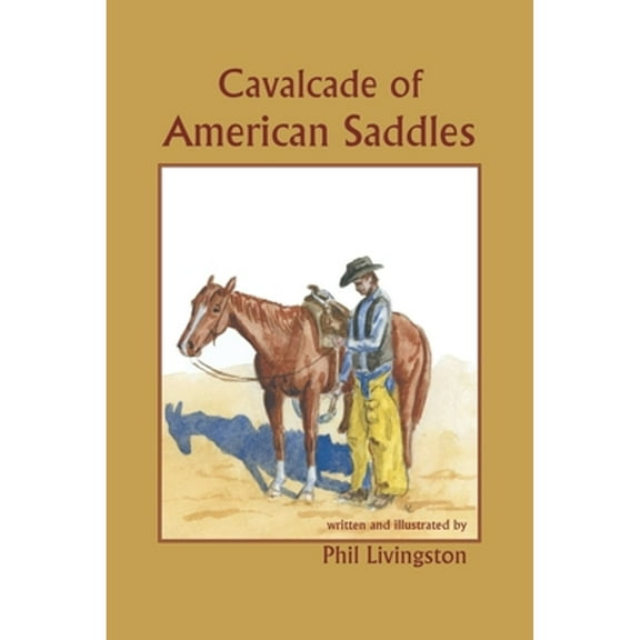 Cavalcade of American Saddles (Paperback) by Phil Livingston