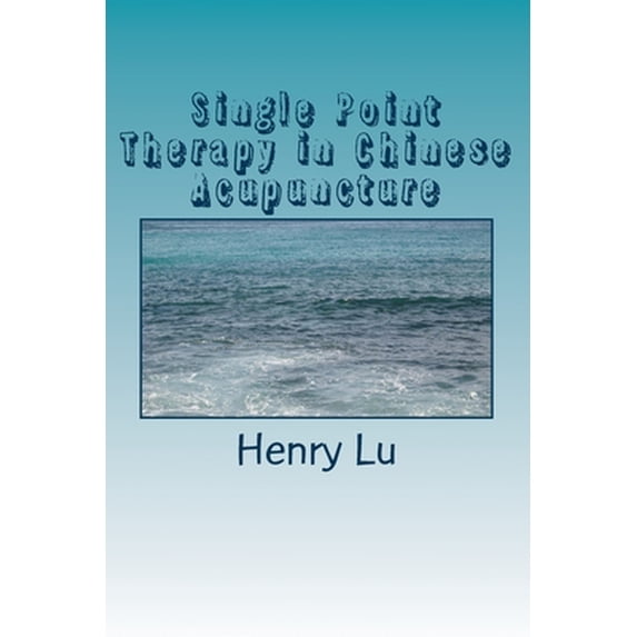 Pre-Owned Single Point Therapy in Chinese Acupuncture (Paperback) by Henry C Lu