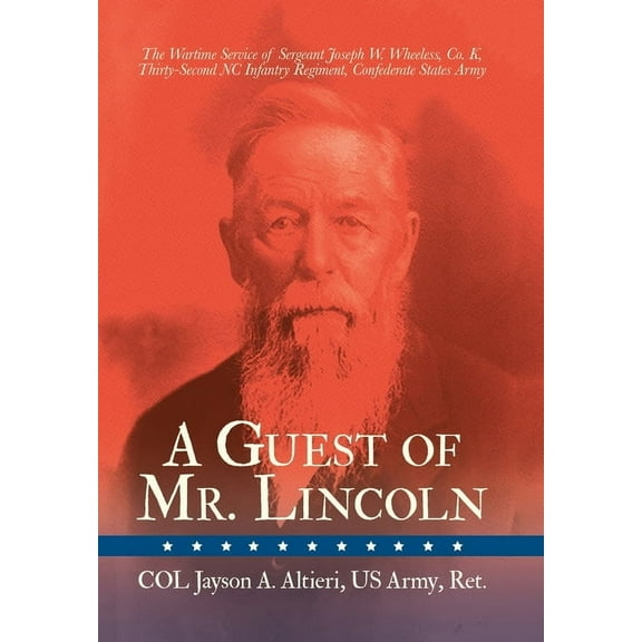 A Guest of Mr. Lincoln: The Wartime Service of Sergeant Joseph W. Wheeless, Co. K, 32nd NC Infantry Regiment, Confederat, (Hardcover)