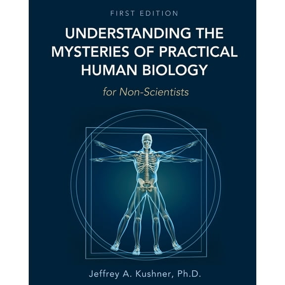 Understanding the Mysteries of Practical Human Biology for Non-Scientists, (Paperback)