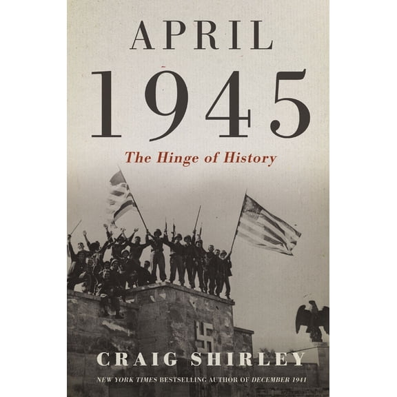 April 1945: The Hinge of History, (Hardcover)