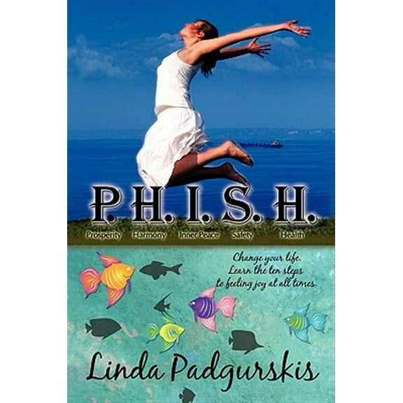 P.H.I.S.H.: Change your life. Learn the ten steps to feeling joy at all times. (Paperback)