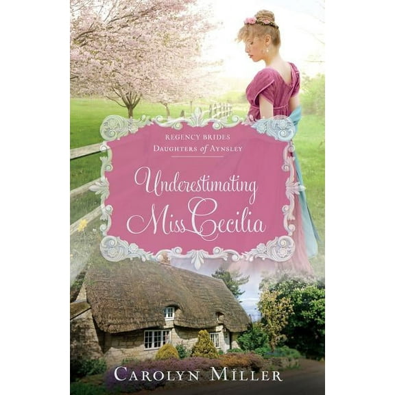 Regency Brides: Daughters of Aynsley: Underestimating Miss Cecilia (Paperback)