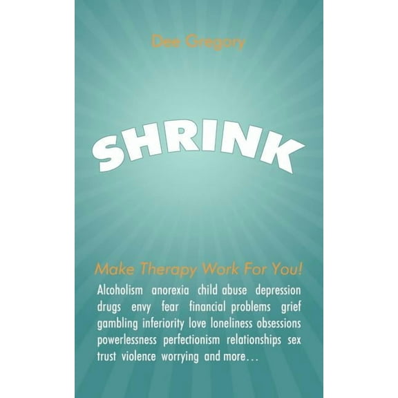Shrink : Make Therapy Work for You!