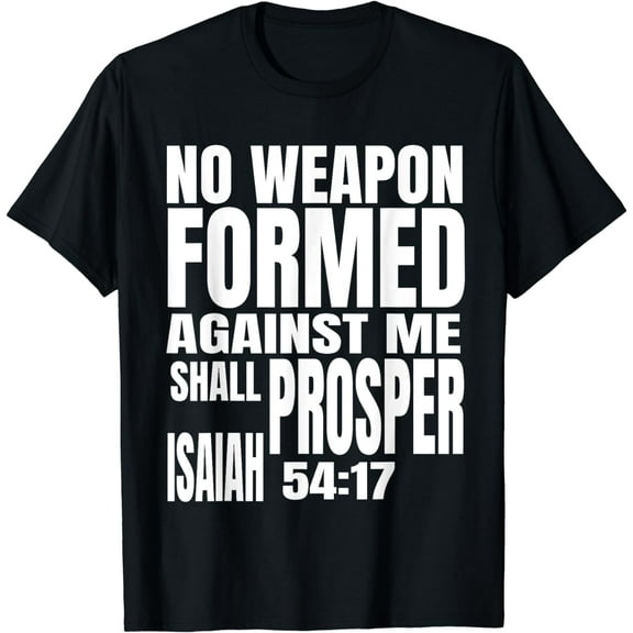 No Weapon Formed Against Me Shall Prosper Isaiah 54:17 T-Shirt