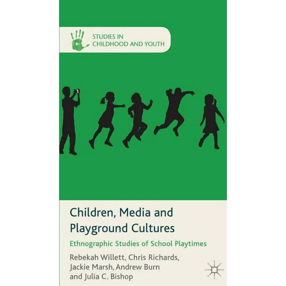 Studies in Childhood and Youth Children, Media and Playground Cultures: Ethnographic Studies of School Playtimes, (Hardcover)