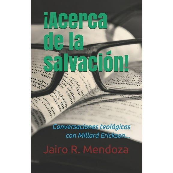 ¡Acerca de la salvación!: Conversaciones teológicas con Millard Erickson (Paperback)
