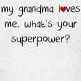 thumbnail image 3 of CafePress - My Grandma Loves Me Whats Your Superpower T Shirt - Light T-Shirt Kids XS-XL, 3 of 4