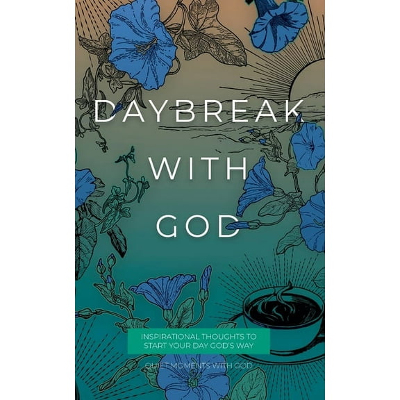 Quiet Moments with God: Daybreak with God: Inspirational Thoughts to Start Your Day God's Way (Paperback)