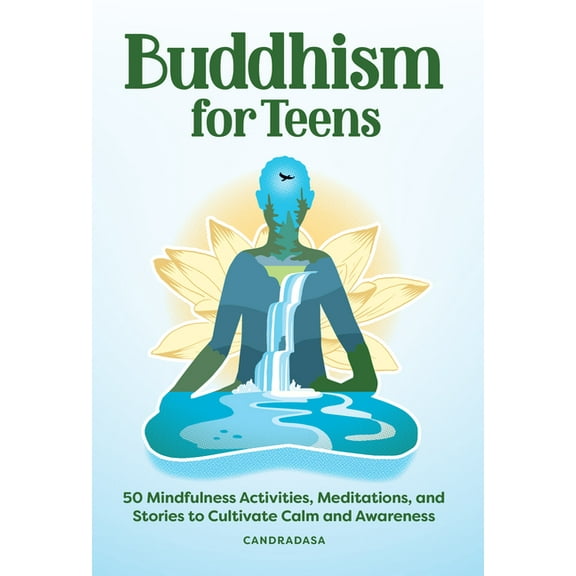 Buddhism for Teens: 50 Mindfulness Activities, Meditations, and Stories to Cultivate Calm and Awareness, (Paperback)