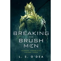 Chimera Chronicles Breaking the Brush Men, Book 3, (Paperback)