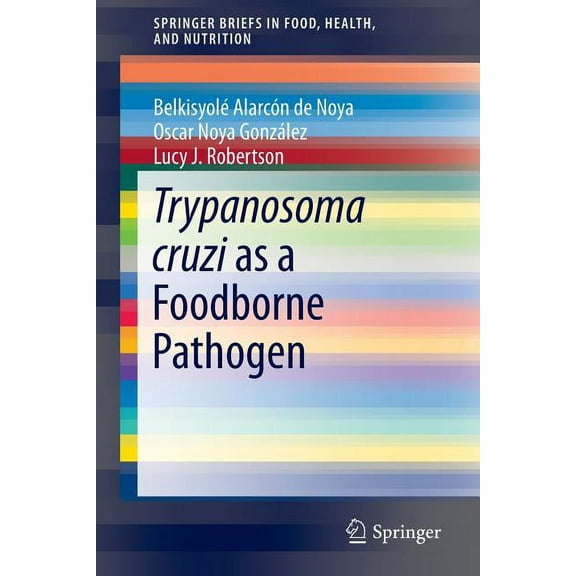 Springerbriefs in Food, Health, and Nutr Trypanosoma Cruzi as a Foodborne Pathogen, (Paperback)