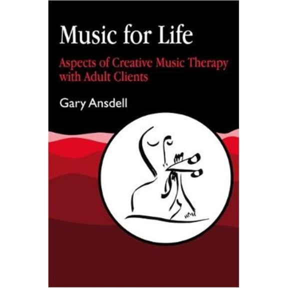 Music for Life: Aspects of Creative Music Therapy with Adult Clients, (Paperback)