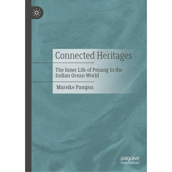 Connected Heritages: The Inner Life of Penang in the Indian Ocean World, (Hardcover)