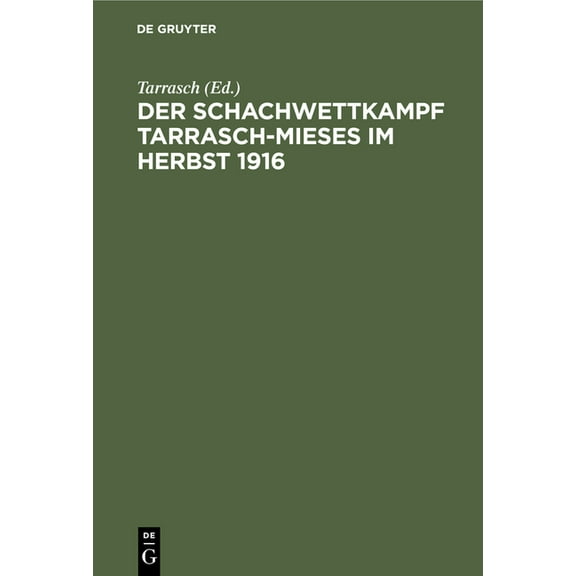 Der Schachwettkampf Tarrasch-Mieses Im Herbst 1916: Nebst Einer Abhandlung Ãber Die FranzÃ¶sische Und Schottische ErÃ¶ffnu, (Hardcover)