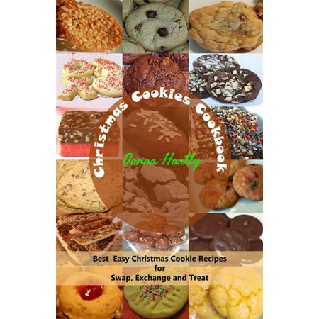 Christmas Cookies Cookbook : Best Easy Christmas Cookie Recipes for Swap, Exchange and Treat - (Best Cookies For Christmas Cookie Exchange)