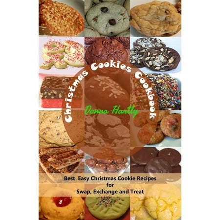 Italian Christmas Cookie Recipe Christmas Cookies Cookbook : Best Easy Christmas Cookie Recipes for Swap, Exchange and Treat - eBook ()