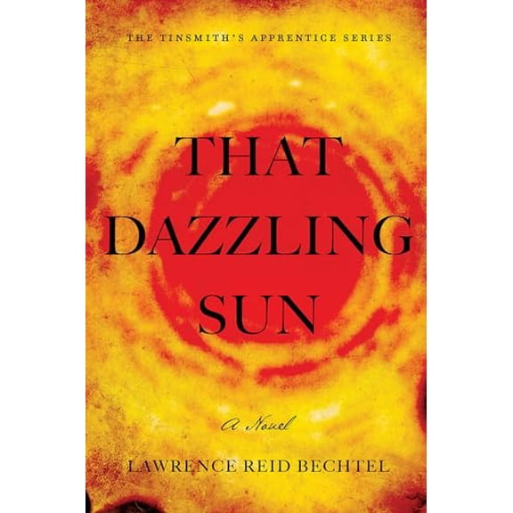 Pre-Owned That Dazzling Sun : Book 2 in the Tinsmith's Apprentice Series (Paperback) 9781945448416