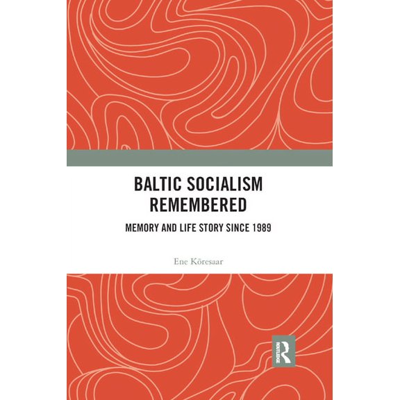 Baltic Socialism Remembered: Memory and Life Story Since 1989, (Paperback)