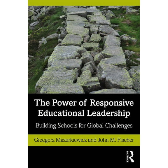The Power of Responsive Educational Leadership: Building Schools for Global Challenges, (Paperback)