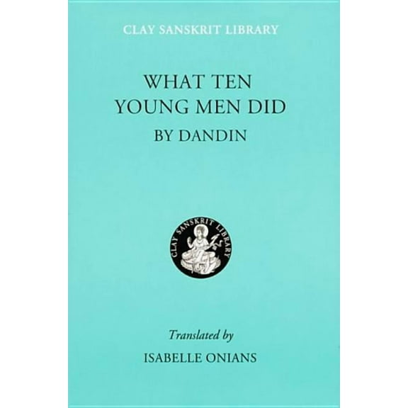 Clay Sanskrit Library What Ten Young Men Did, Book 43, (Hardcover)