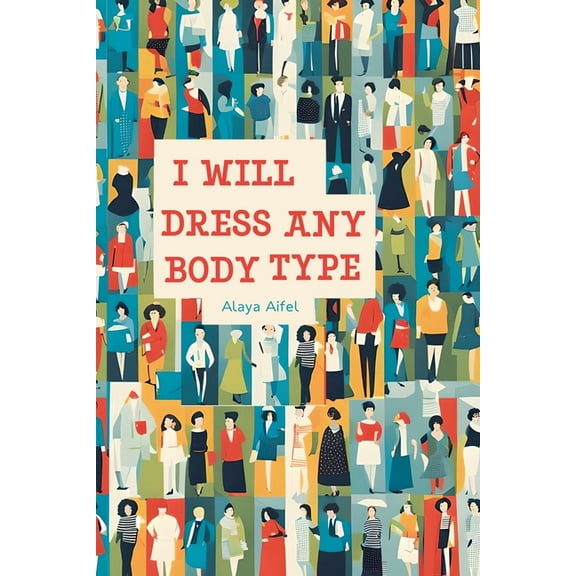 The Practicum I Will Dress any Body Type, Book 118, (Paperback)