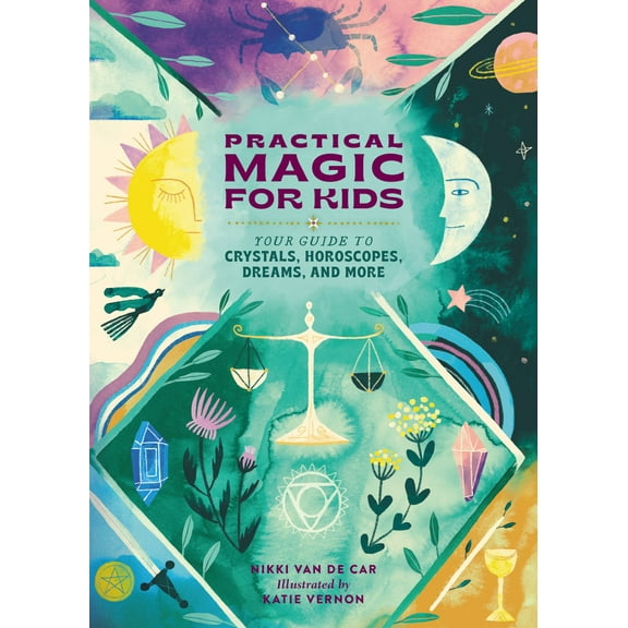 Practical Magic for Kids : Your Guide to Crystals, Horoscopes, Dreams, and More (Hardcover)