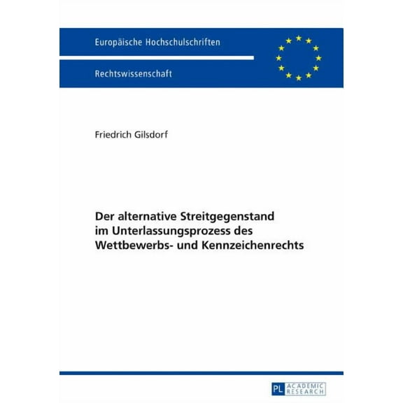 EuropÃ¤ische Hochschulschriften Recht Der alternative Streitgegenstand im Unterlassungsprozess des Wettbewerbs- und Kennzeichenrechts, Book 5877, (Hardcover)